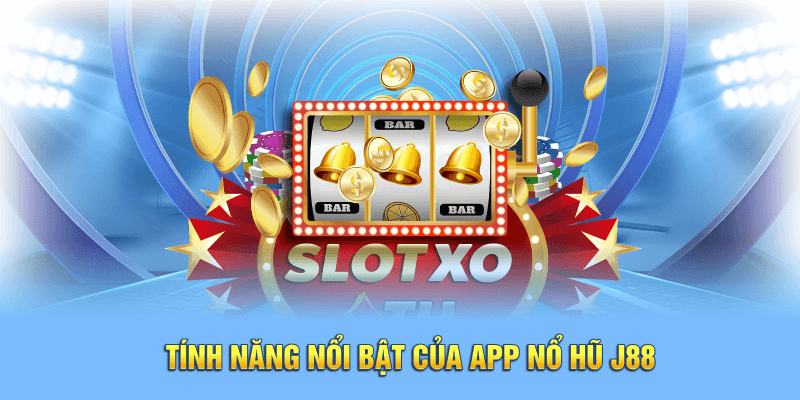 Tính năng nổi bật của app nổ hũ J88