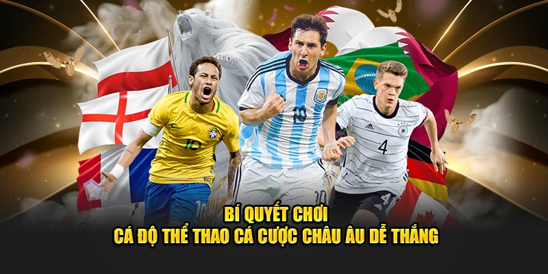 Bí quyết chơi cá độ thể thao cá cược Châu Âu dễ thắng
