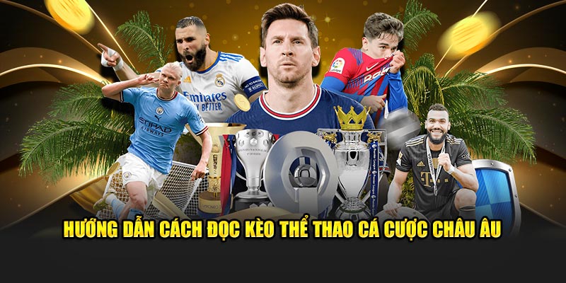 Hướng dẫn cách đọc kèo thể thao cá cược Châu Âu