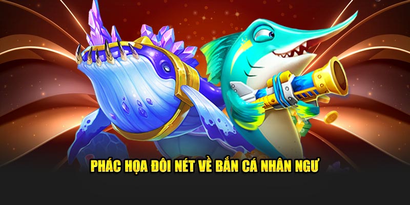 Phác họa đôi nét về bắn cá nhân ngư
