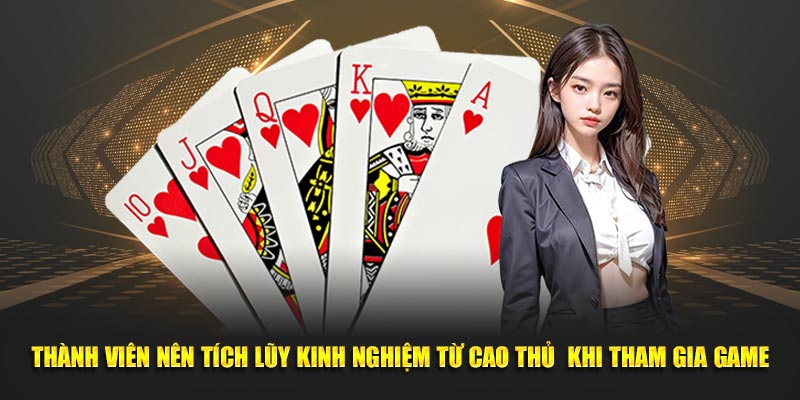 Thành viên nên tích lũy kinh nghiệm từ cao thủ khi tham gia game
