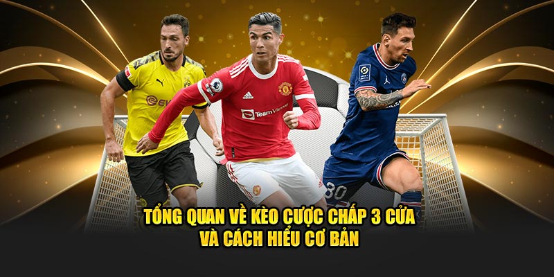 Tổng quan về kèo cược chấp 3 cửa và cách hiểu cơ bản