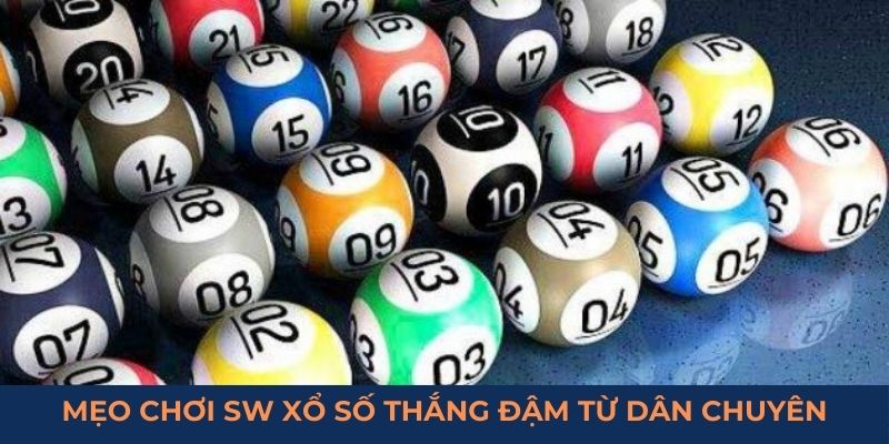 Mẹo chơi SW xổ số thắng đậm từ dân chuyên