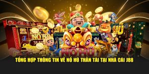Tổng Hợp Thông Tin Về Nổ Hũ Thần Tài Tại Nhà Cái J88